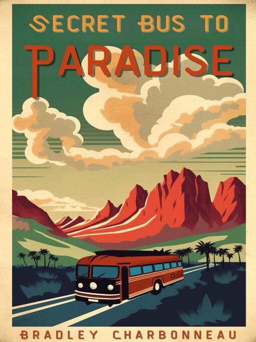 Title details for Secret Bus to Paradise by Bradley Charbonneau - Available